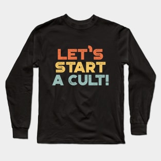 Let's Start A Cult Funny Vintage Retro (Sunset) Long Sleeve T-Shirt